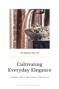 How to Cultivate the Elegant Life on Over 50 Feeling 40