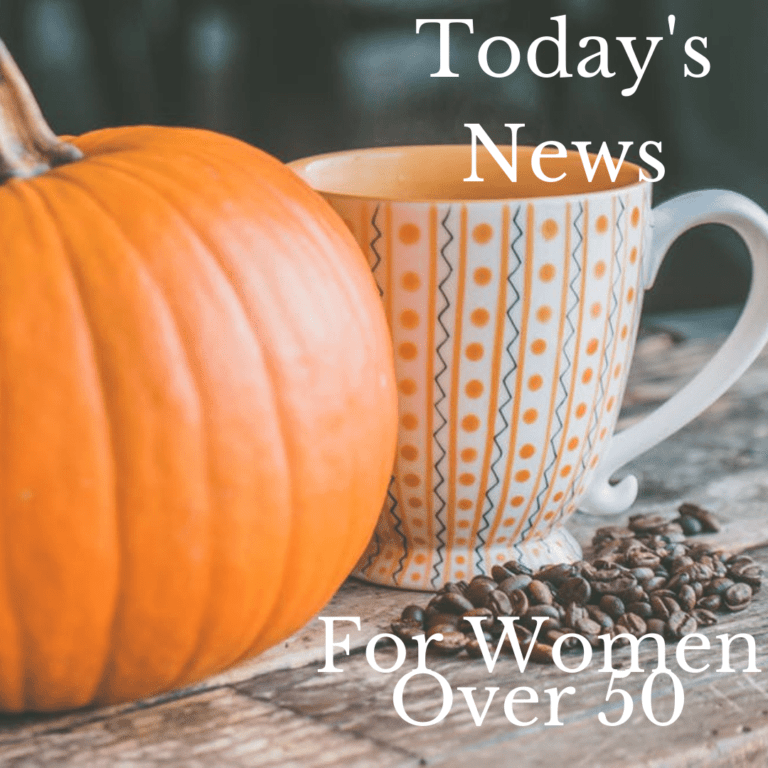 Today’s News for Women Over 50 – Part 1